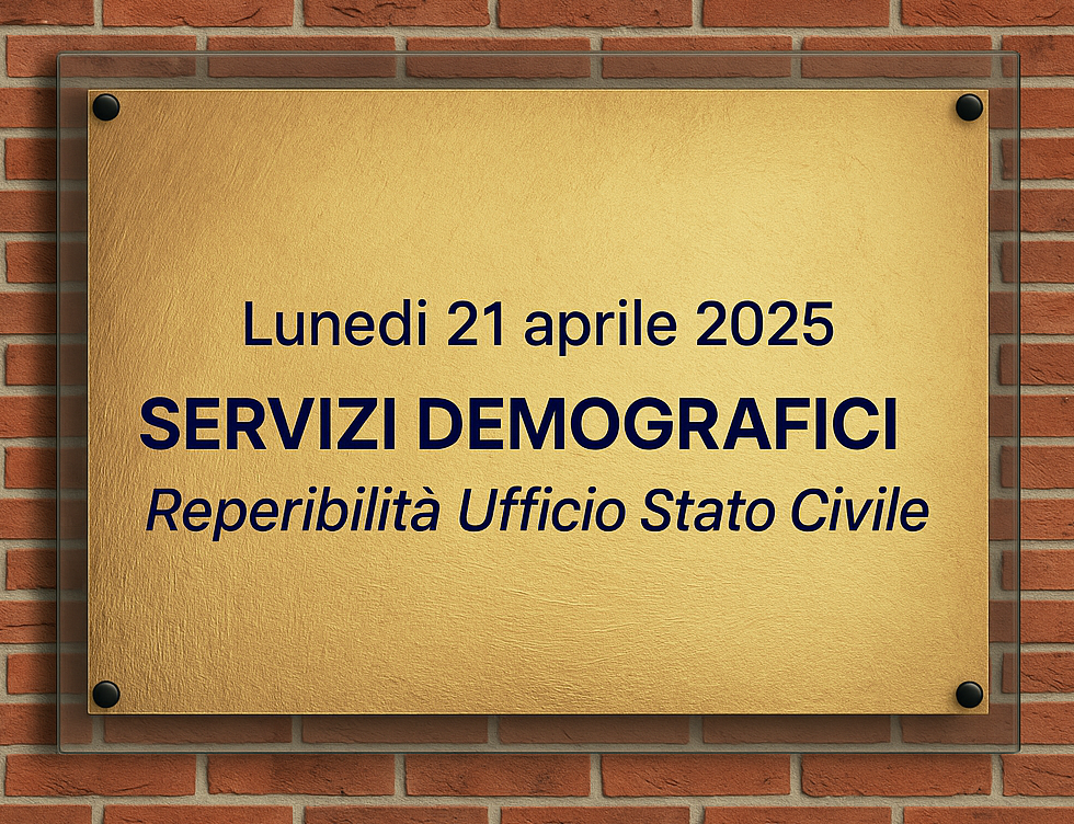 Cartello dorato fissato su un muro di mattoni con la scritta "Lunedì 21 aprile 2025 - Servizi Demografici - Reperibilità Ufficio Stato Civile"