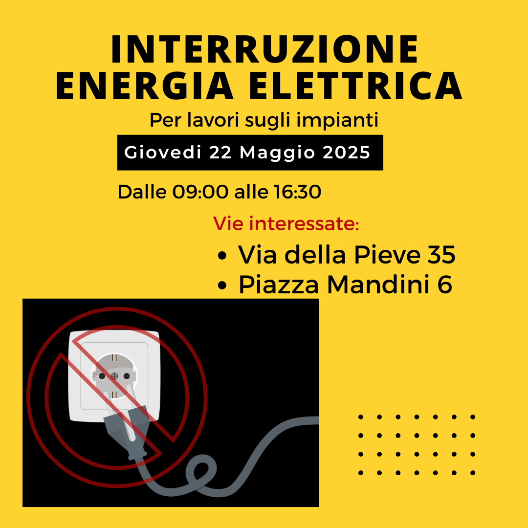L'immagine ha uno sfondo giallo e informa dell'interruzione di energia per lavori agli impianti giovedì 22 maggio 2025, dalle 9:00 alle 16:30, nelle vie Via della Pieve 35 e Piazza Mandini 6, con un'icona che mostra una spina elettrica scollegata da una presa barrata.