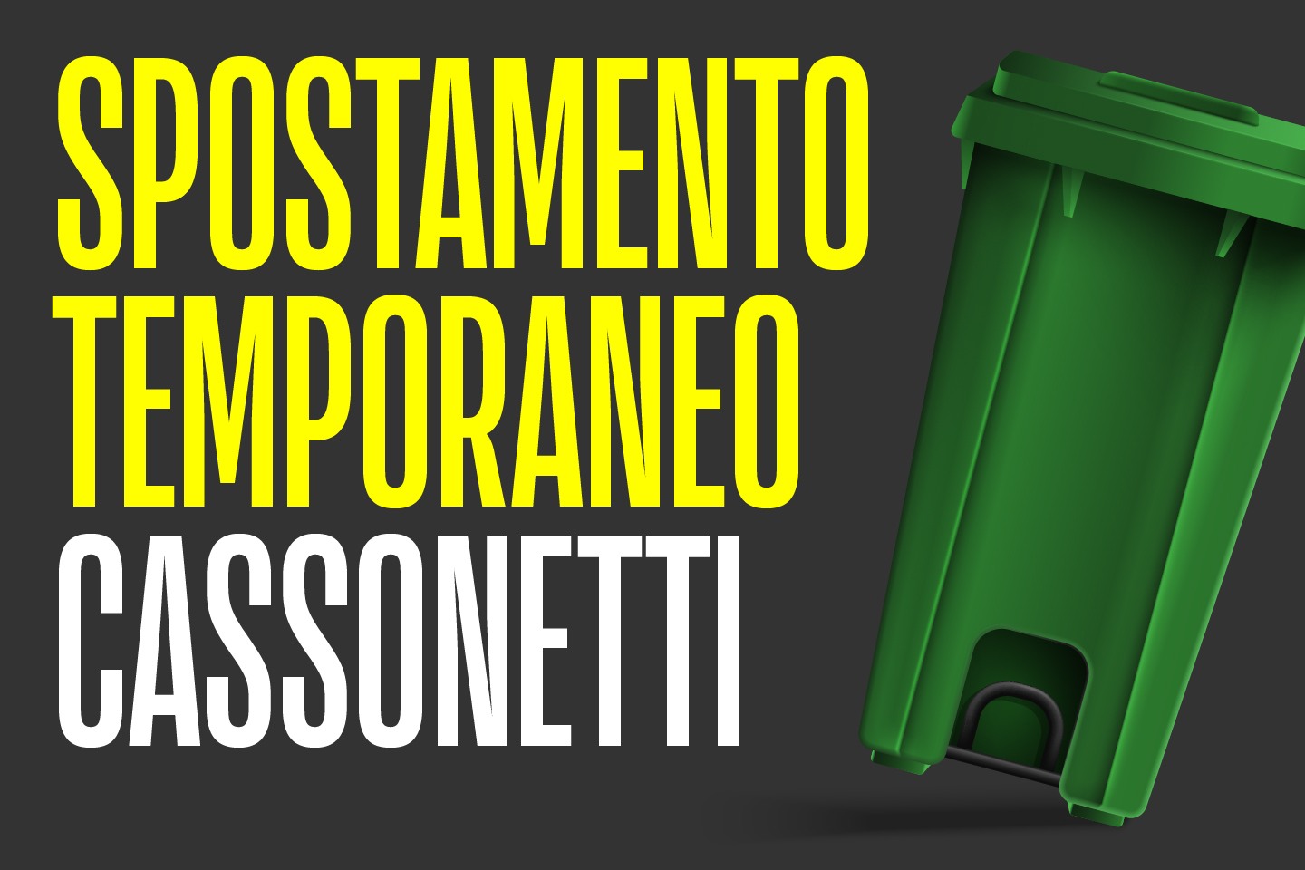 Scritta "spostamento temporaneo cassonetti" e l'immagine di un cassonetto verde per i rifiuti 